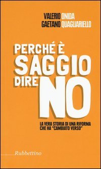 Perch&eacute; &egrave; saggio dire no. La vera storia di una riforma che ha &laquo;cambiato verso&raquo;