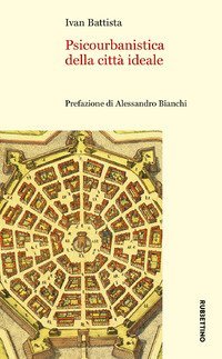 Psicourbanistica della citt&agrave; ideale
