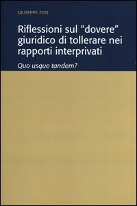 Riflessioni sul &laquo;dovere&raquo; giuridico di tollerare nei rapporti interprivati. Quo usque tandem?