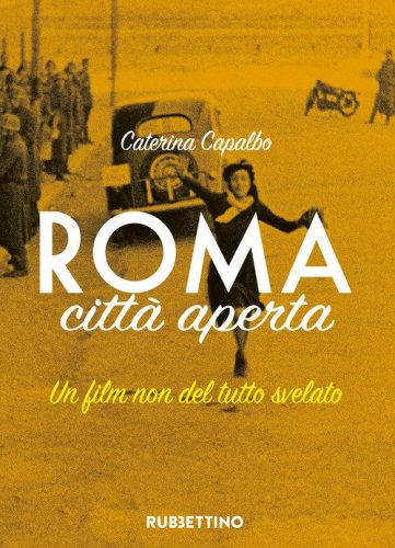 Roma citt&agrave; aperta. Un film non del tutto svelato