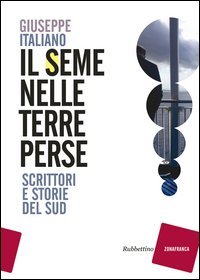 Il seme nelle terre perse. Scrittori e storie del sud