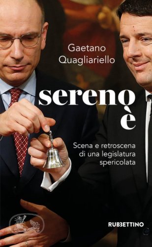Sereno &egrave;. Scena e retroscena di una legislatura spericolata