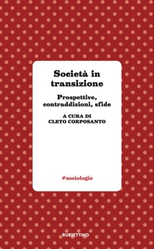 Societ&agrave; in transizione. Prospettive, contraddizioni, sfide