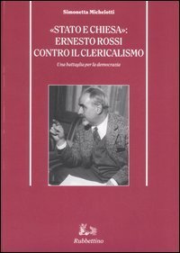 &laquo;Stato e Chiesa&raquo;: Ernesto Rossi contro il clericalismo. Una battaglia per la democrazia