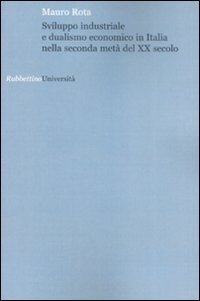 Sviluppo industriale e dualismo economico in Italia nella seconda met&agrave; del XX secolo