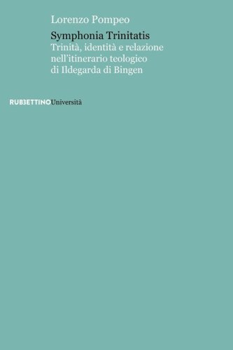 Symphonia trinitatis. Trinit&agrave;, identit&agrave; e relazione nell'itinerario teologico di Ildegarda di Bingen