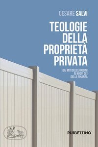 Teologie della propriet&agrave; privata. Dai miti delle origini ai nuovi dei della finanza