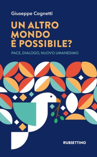 Un altro mondo &egrave; possibile? Pace, dialogo, nuovo umanesimo