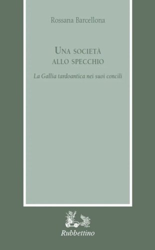 Una societ&agrave; allo specchio. La Gallia tardoantica nei suoi Concili