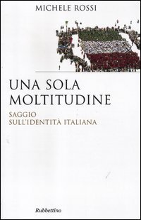 Una sola moltitudine. Saggio sull'identit&agrave; italiana