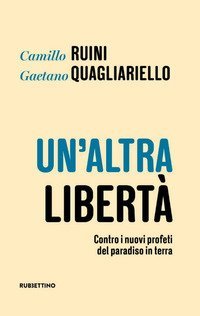 Un'altra libert&agrave;. Contro i nuovi profeti del paradiso in terra
