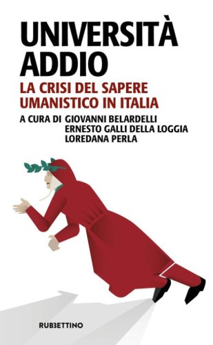 Universit&agrave; addio. La crisi del sapere umanistico in Italia