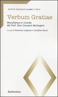 Verbum gratiae. Miscellanea in ricordo del prof. don Giovanni Berlingieri - MISCELLANEA IN RICORDO DEL PROF. DON GIOVANNI BERLINGIERI
