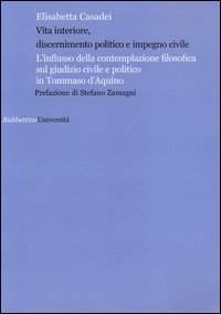Vita interiore, discernimento politico e impegno civile. L'influsso della contemplazione filosofica sul giudizio civile e politico in Tommaso d'Aquino - CONTEMPLAZIONE FILOSOFICA SUL GIUDIZIO CIVILE E POLITICO IN TOMMASO D'AQUINO