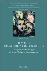 Il volto tra alterit&agrave; e intercultura. Un confronto filosofico-pedagogico tra Jacques Maritain ed Emmanuel L&eacute;vinas