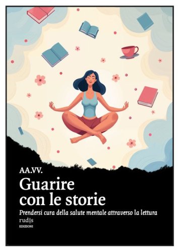 Guarire con le storie. Prendersi cura della salute mentale attraverso la lettura