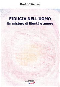 Fiducia nell'uomo. Un mistero di libert&agrave; e amore