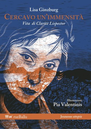 Cercavo un'immensit&agrave;. Vita di Clarice Lispector