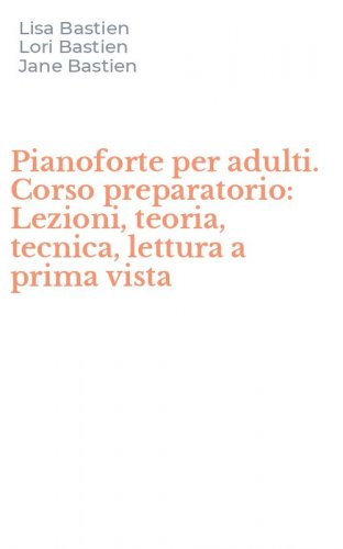 Pianoforte per adulti. Corso preparatorio: Lezioni, teoria, tecnica, lettura a prima vista