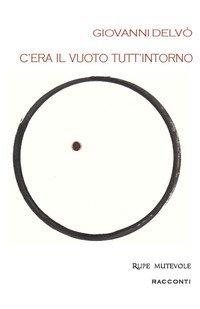 C'era il vuoto tutt'intorno. Prima raccolta di racconti