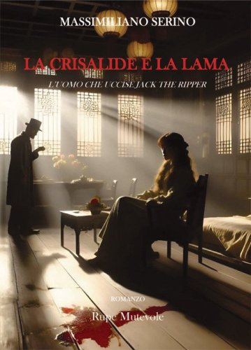 La crisalide e la lama. L'uomo che uccise Jack The Ripper