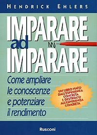 Imparare ad imparare. Come ampliare le conoscenze e potenziare il rendimento