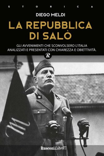La Repubblica di Sal&ograve;. Gli avvenimenti che sconvolsero l'Italia analizzati e presentati con chiarezza e obiettivit&agrave;