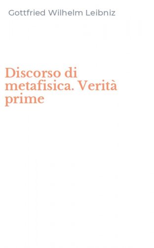 Discorso di metafisica. Verit&agrave; prime