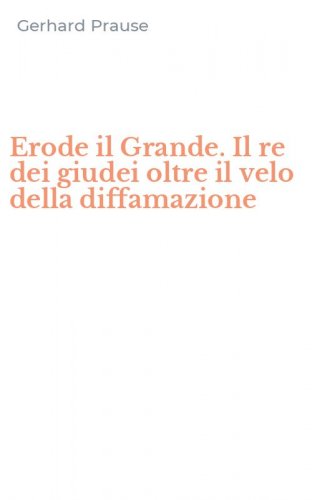 Erode il Grande. Il re dei giudei oltre il velo della diffamazione