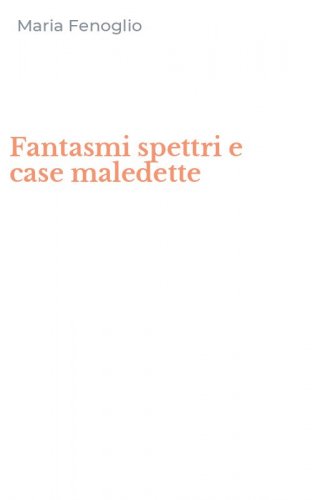 Fantasmi spettri e case maledette