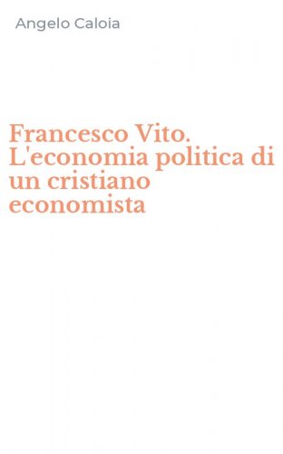 Francesco Vito. L'economia politica di un cristiano economista