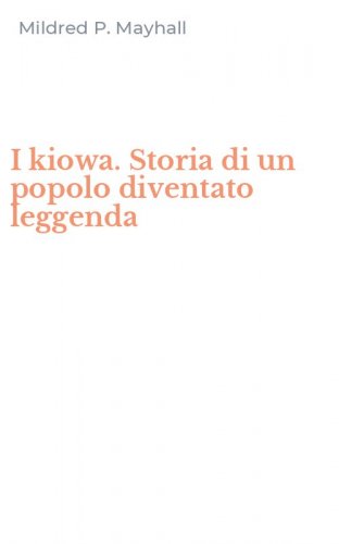 I kiowa. Storia di un popolo diventato leggenda