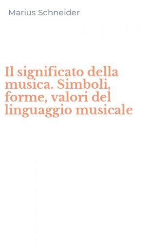 Il significato della musica. Simboli, forme, valori del linguaggio musicale