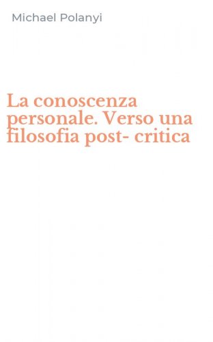La conoscenza personale. Verso una filosofia post-critica