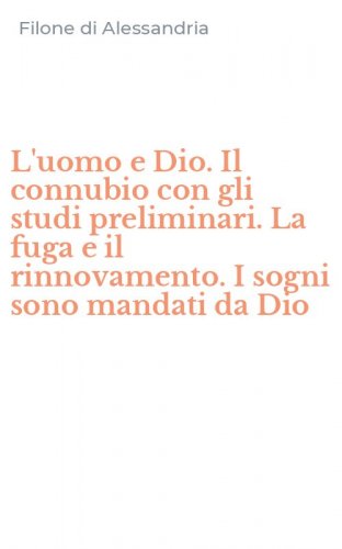 L'uomo e Dio. Il connubio con gli studi preliminari. La fuga e il rinnovamento. I sogni sono mandati da Dio
