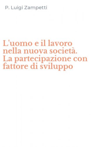 L'uomo e il lavoro nella nuova societ&agrave;. La partecipazione con fattore di sviluppo