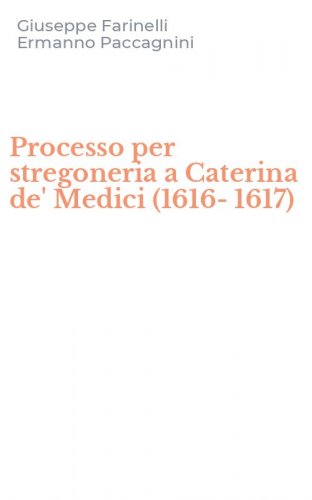 Processo per stregoneria a Caterina de' Medici (1616-1617)