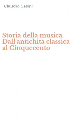 Storia della musica. Dall'antichit&agrave; classica al Cinquecento