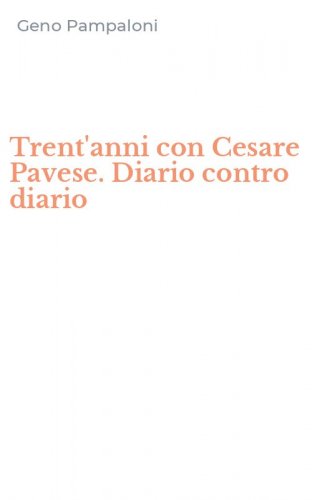 Trent'anni con Cesare Pavese. Diario contro diario