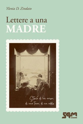 Lettere a una madre. Storia di un amore, di una terra, di un addio