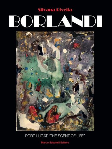 Il cammino e la singolarit&agrave; artistica di Gino Borlandi. Port lligat &laquo;the scent of life&raquo;