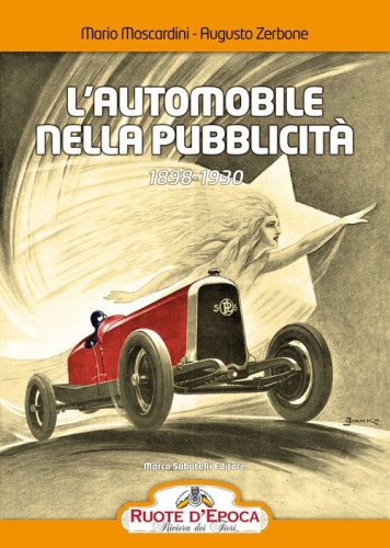 L'automobile nella pubblicit&agrave;. 1898-1930