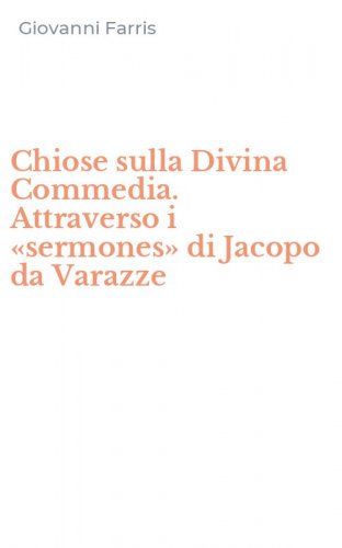 Chiose sulla Divina Commedia. Attraverso i &laquo;sermones&raquo; di Jacopo da Varazze