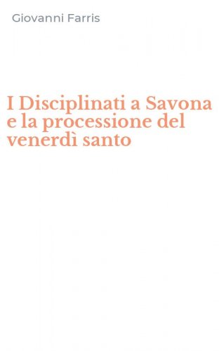 I Disciplinati a Savona e la processione del venerd&igrave; santo
