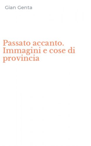 Passato accanto. Immagini e cose di provincia