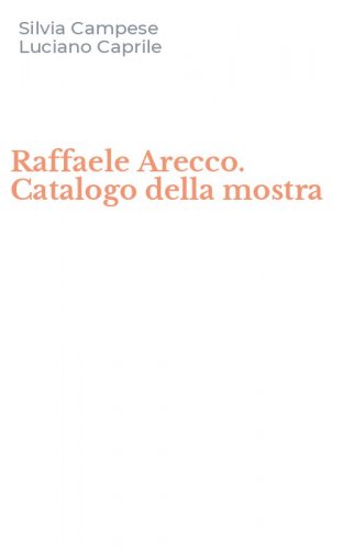 Raffaele Arecco. Catalogo della mostra