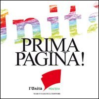 Prima pagina. L'Unit&agrave; 1924-2014. 29 artisti interpretano 29 prime pagine de l'Unit&agrave; per i 90 anni del giornale - L'UNITA' PER I 90 ANNI DEL GIORNALE