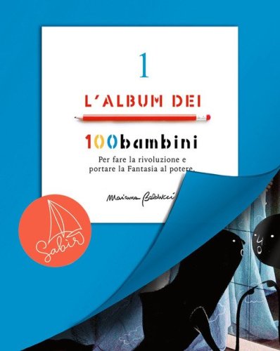 L'album dei 100bambini. Per fare la rivoluzione e portare la fantasia al potere