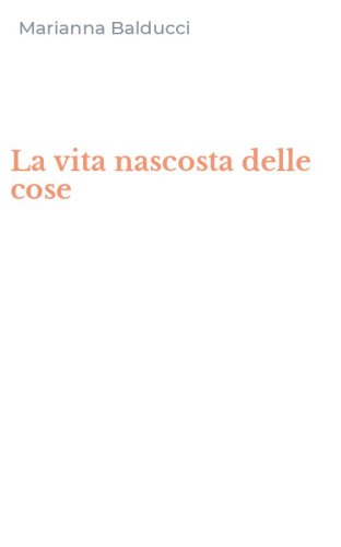 La vita nascosta delle cose
