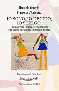 Io sono, io decido, io scelgo! Promuovere l'autodeterminazione e le abilit&agrave; sociali nelle persone disabili